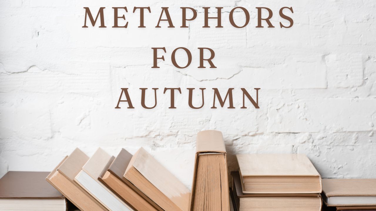 Metaphors For 
Autumn