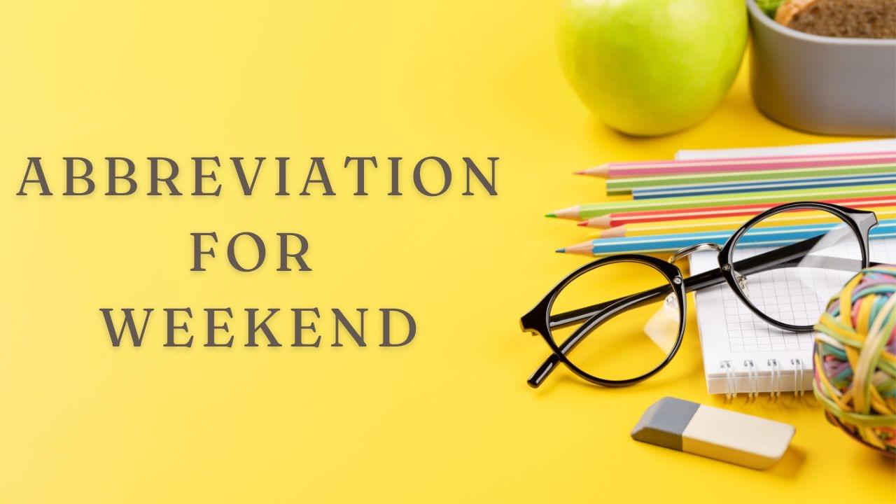 What Is The Abbreviation For Weekend? Definition & Meaning
